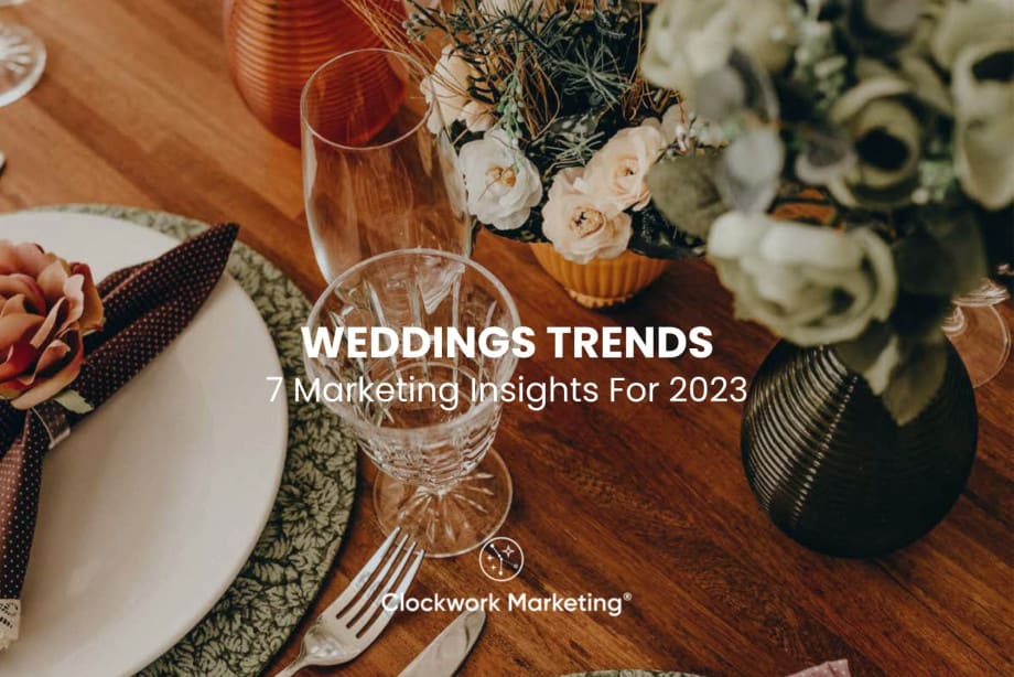 Clockwork Marketing Wedding Trends 2023