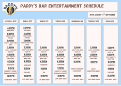 Paddy's Bar Entertainment Schedule for 30th August to 5th September with daily event listings.